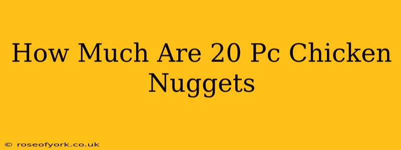 How Much Are 20 Pc Chicken Nuggets