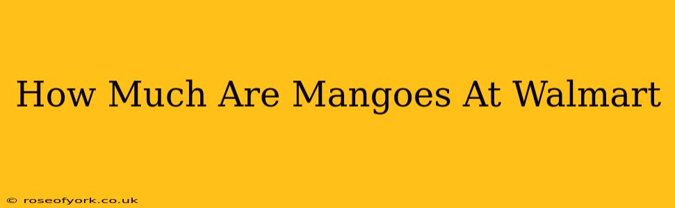 How Much Are Mangoes At Walmart