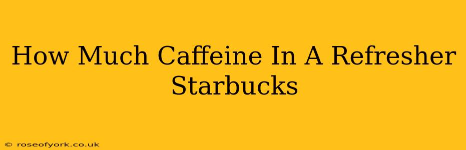 How Much Caffeine In A Refresher Starbucks