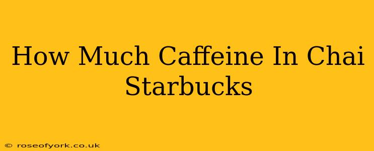 How Much Caffeine In Chai Starbucks