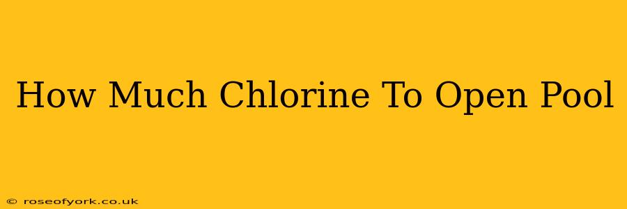 How Much Chlorine To Open Pool