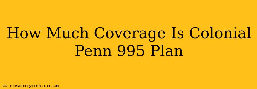 How Much Coverage Is Colonial Penn 995 Plan