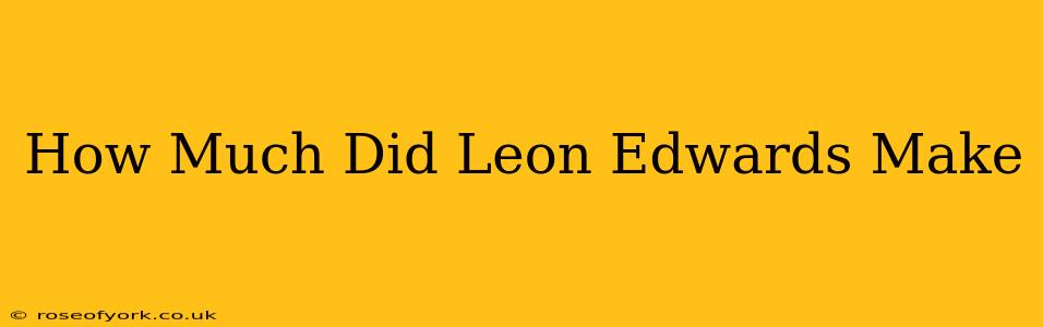 How Much Did Leon Edwards Make