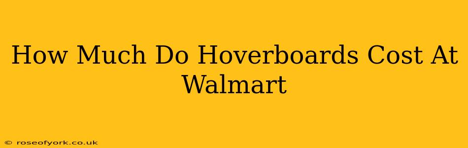 How Much Do Hoverboards Cost At Walmart