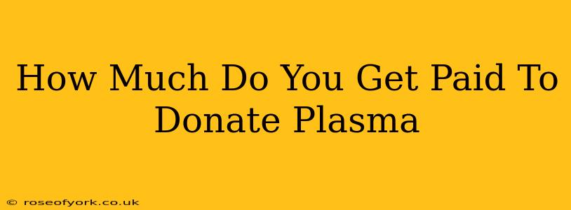 How Much Do You Get Paid To Donate Plasma