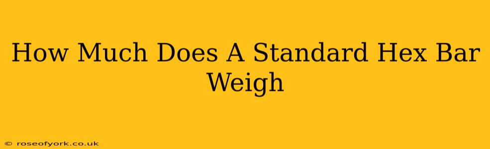 How Much Does A Standard Hex Bar Weigh