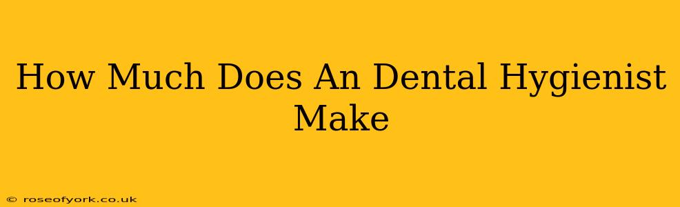 How Much Does An Dental Hygienist Make