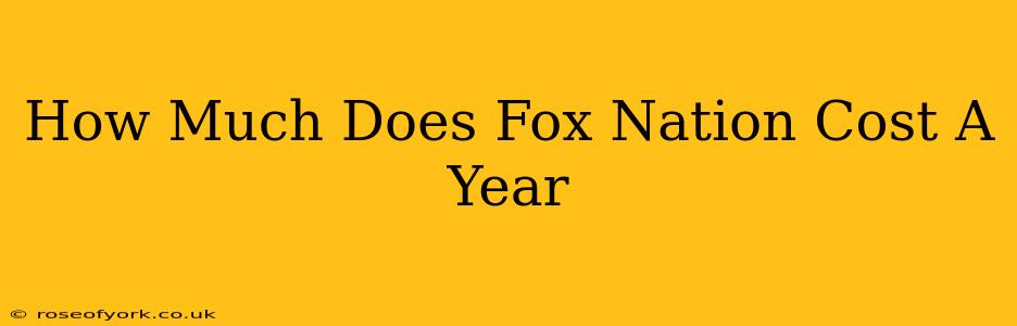 How Much Does Fox Nation Cost A Year