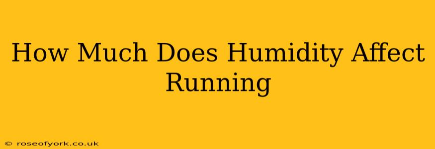 How Much Does Humidity Affect Running