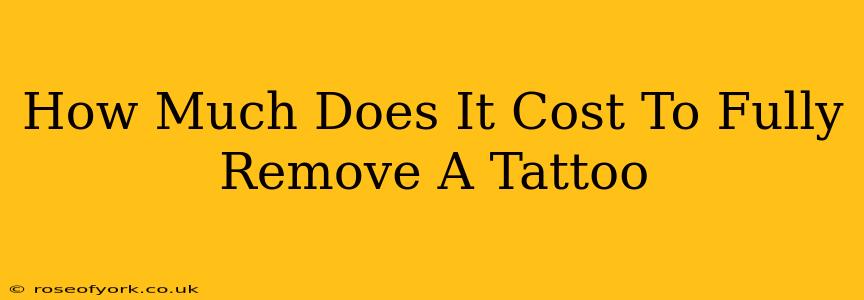 How Much Does It Cost To Fully Remove A Tattoo