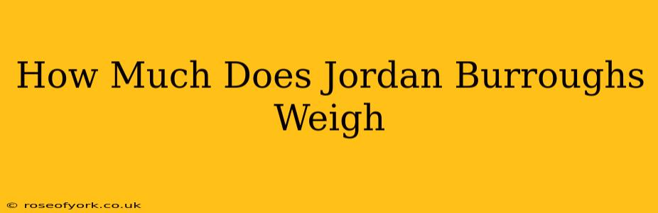 How Much Does Jordan Burroughs Weigh