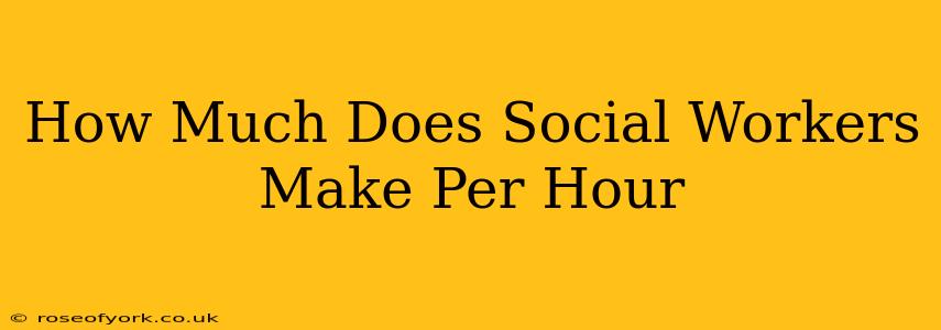 How Much Does Social Workers Make Per Hour