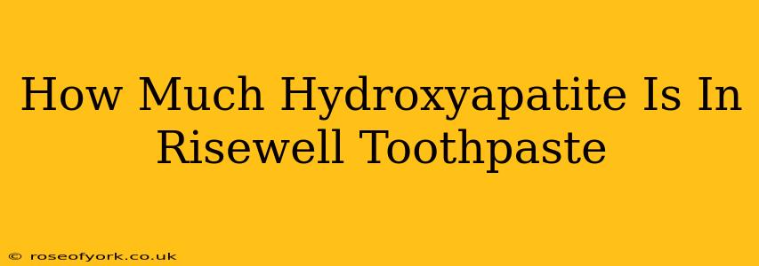 How Much Hydroxyapatite Is In Risewell Toothpaste