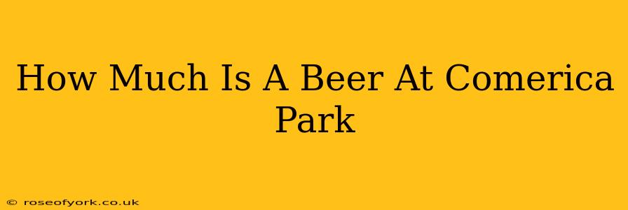 How Much Is A Beer At Comerica Park