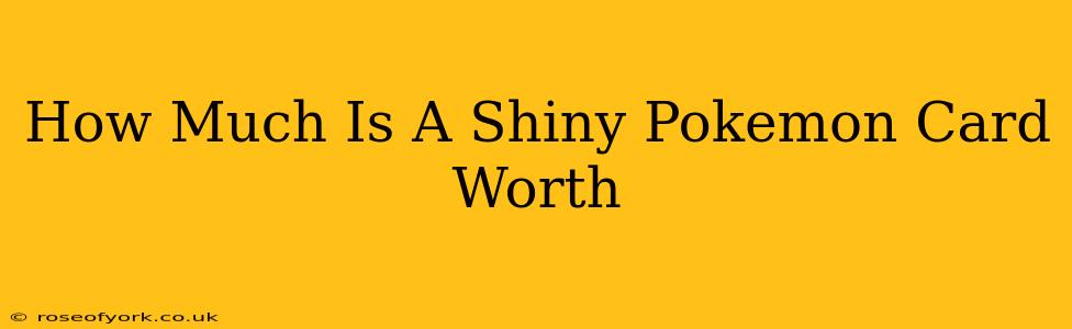 How Much Is A Shiny Pokemon Card Worth