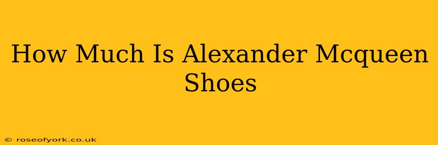 How Much Is Alexander Mcqueen Shoes