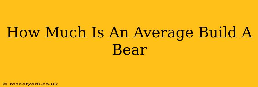 How Much Is An Average Build A Bear