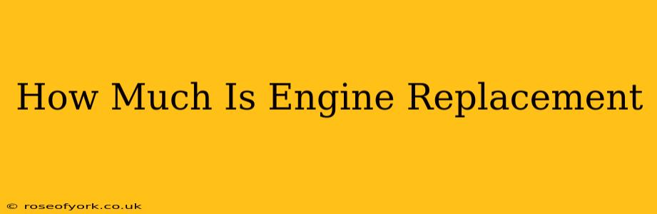 How Much Is Engine Replacement