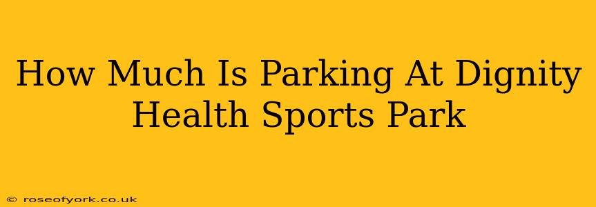 How Much Is Parking At Dignity Health Sports Park