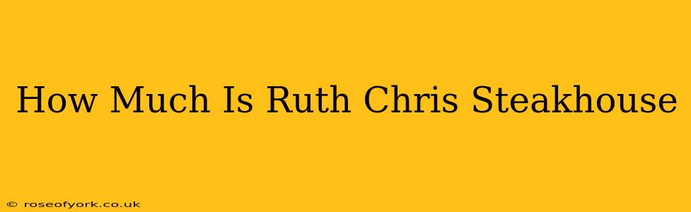 How Much Is Ruth Chris Steakhouse