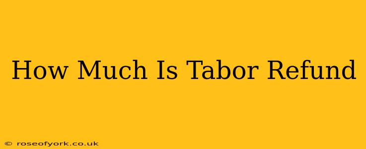 How Much Is Tabor Refund