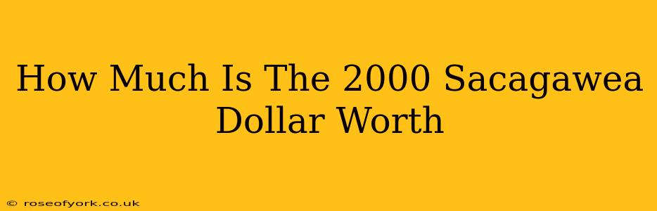 How Much Is The 2000 Sacagawea Dollar Worth