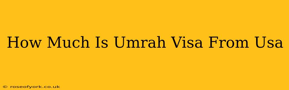 How Much Is Umrah Visa From Usa