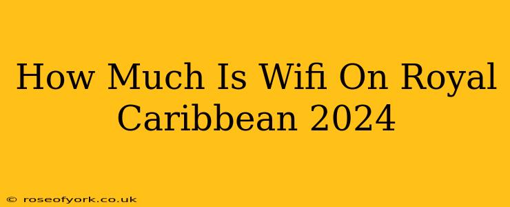 How Much Is Wifi On Royal Caribbean 2024