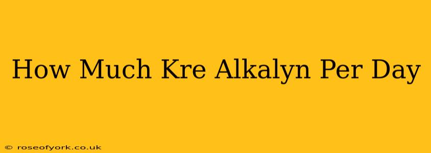 How Much Kre Alkalyn Per Day