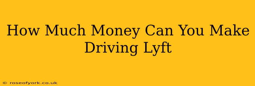 How Much Money Can You Make Driving Lyft