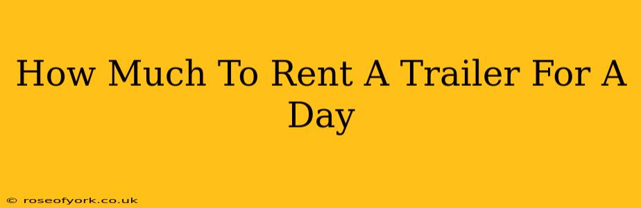 How Much To Rent A Trailer For A Day