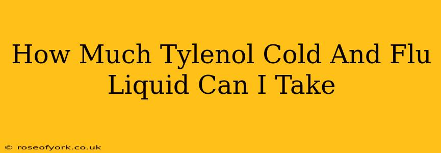 How Much Tylenol Cold And Flu Liquid Can I Take