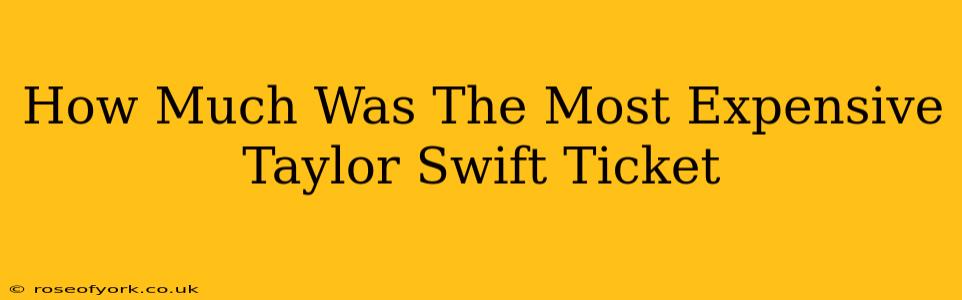 How Much Was The Most Expensive Taylor Swift Ticket