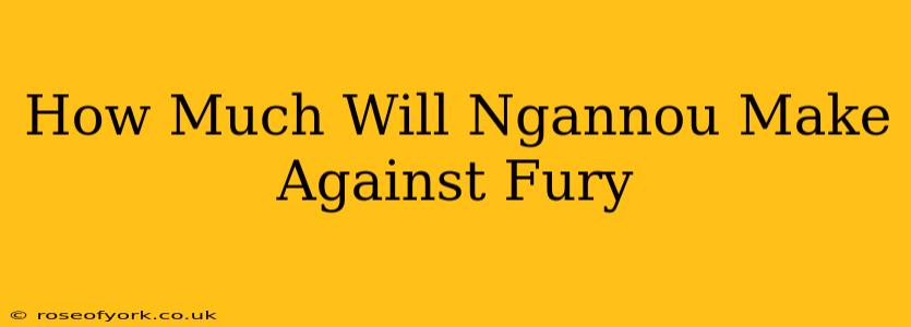 How Much Will Ngannou Make Against Fury