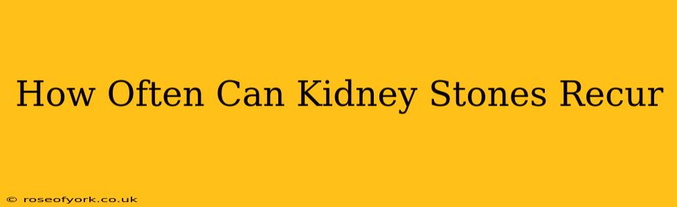 How Often Can Kidney Stones Recur