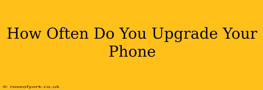 How Often Do You Upgrade Your Phone