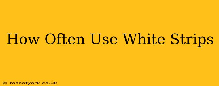 How Often Use White Strips