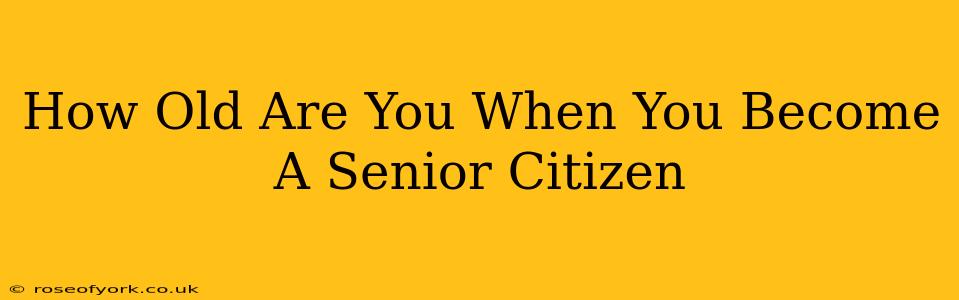 How Old Are You When You Become A Senior Citizen