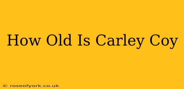 How Old Is Carley Coy