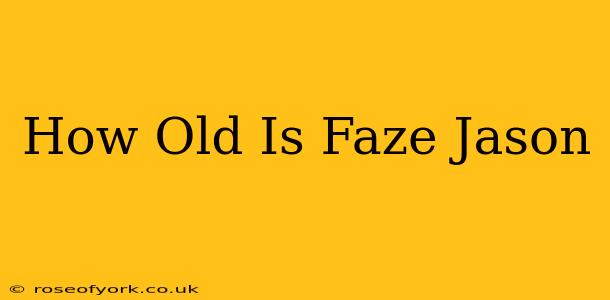 How Old Is Faze Jason