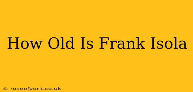 How Old Is Frank Isola