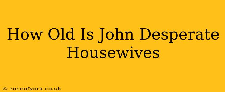 How Old Is John Desperate Housewives