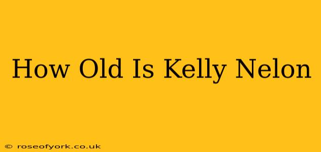 How Old Is Kelly Nelon