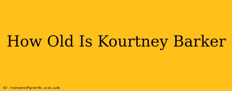 How Old Is Kourtney Barker