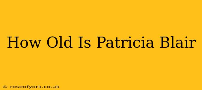 How Old Is Patricia Blair