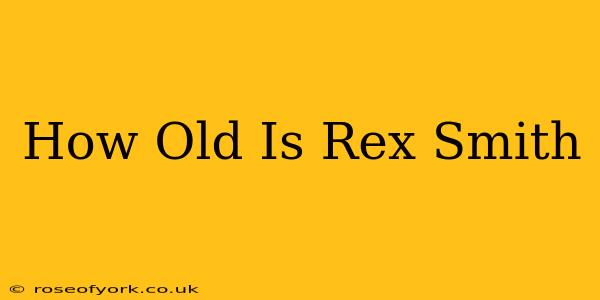 How Old Is Rex Smith