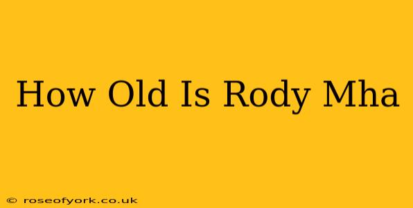 How Old Is Rody Mha