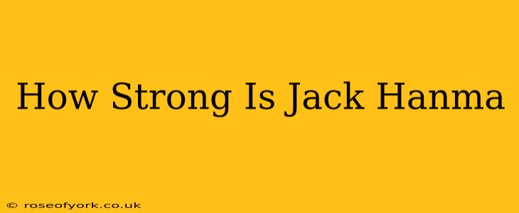 How Strong Is Jack Hanma