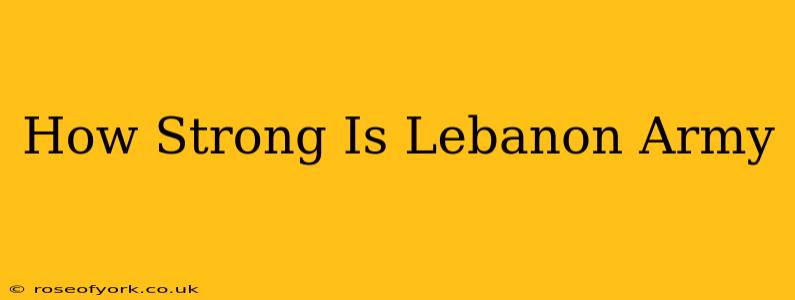 How Strong Is Lebanon Army