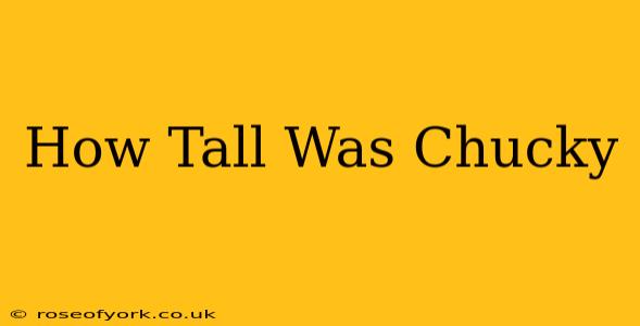 How Tall Was Chucky